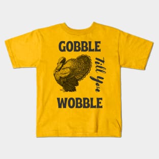 Gobble till you wobble -  vintage thanksgiving Kids T-Shirt